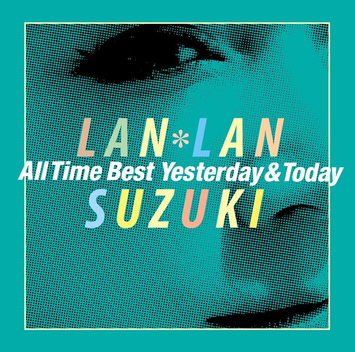 『鈴木蘭々
            All Time Best
            ～Yesterday＆Today～』