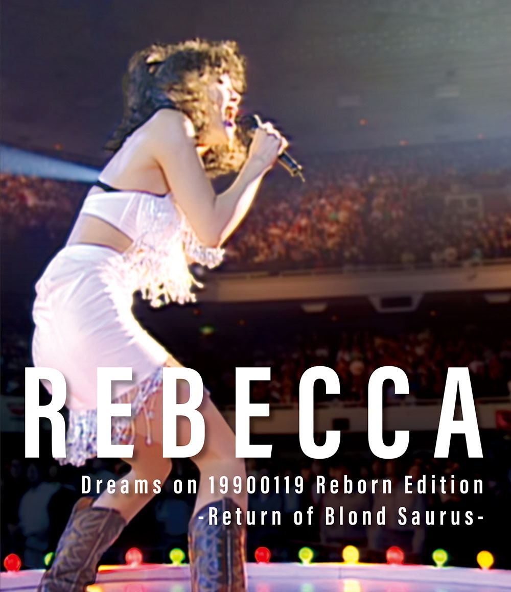 REBECCA『Dreams on 19900119 Reborn Edition -Return of Blond Saurus』