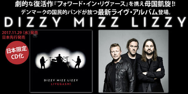 DIZZY MIZZ LIZZY(ディジー・ミズ・リジー)L I V E G A S M !(ライヴガズム！)劇的な復活作『フォワード・イン・リヴァース』を携え母国凱旋！！2017.11.29.（水） 日本先行発売