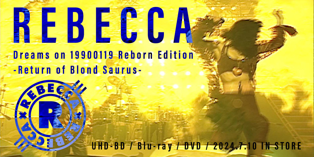 REBECCA初のUHD-BD『Dreams on 19900119 Reborn Edition-Return of Blond  Saurus-』、本日7月10日発売！ | REBECCA | ソニーミュージックオフィシャルサイト