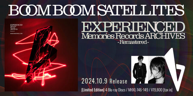 BOOM BOOM SATELLITES 初となる映像BOX作品『EXPERIENCED Memories Records ARCHIVES -Remastered-』発売！